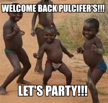 Meme Maker - Welcome back Pulcifer's!!! Let's party!!! Meme Generator! Meme Maker - Welcome back Pulcifer's!!! Let's party!!! Meme Generator!