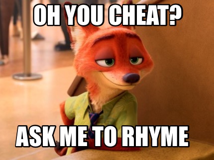 oh-you-cheat-ask-me-to-rhyme