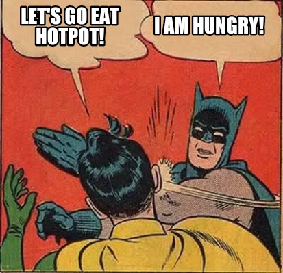Meme Maker - Let's go eat hotpot! I am hungry! Meme Generator! Meme Maker - Let's go eat hotpot! I am hungry! Meme Generator!
