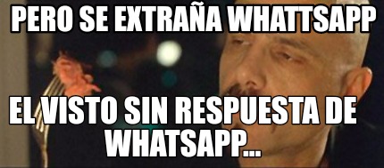 pero-se-extraa-whattsapp-el-visto-sin-respuesta-de-whatsapp