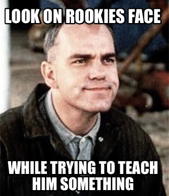 Meme Maker Look On Rookies Face While Trying To Teach Him Something Meme Generator