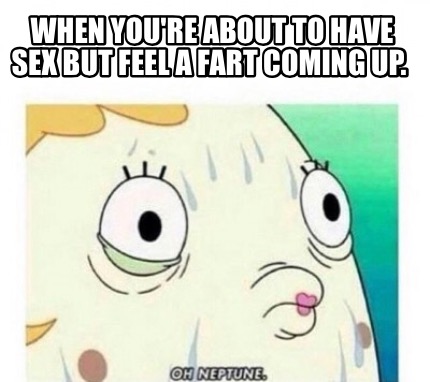when-youre-about-to-have-sex-but-feel-a-fart-coming-up