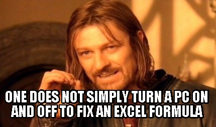Meme Maker - One does not simply turn a pc on and off to fix an excel ...
