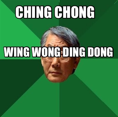Meme Maker Ching Chong Wing Wong Ding Dong Meme Generator