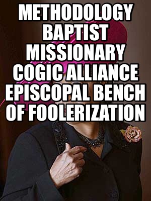 methodology-baptist-missionary-cogic-alliance-episcopal-bench-of-foolerization
