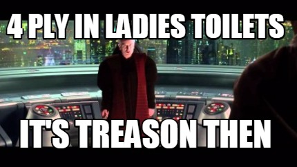 4-ply-in-ladies-toilets-its-treason-then