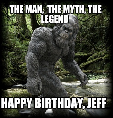 the-man-the-myth-the-legend-happy-birthday-jeff
