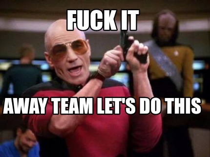fuck-it-away-team-lets-do-this