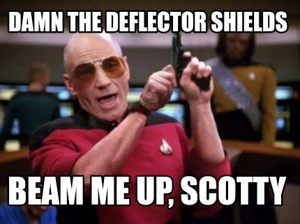 damn-the-deflector-shields-beam-me-up-scotty