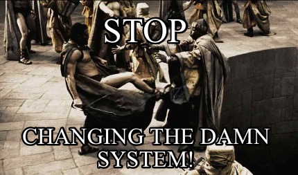 stop-changing-the-damn-system