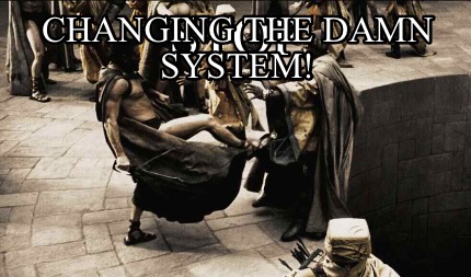 stop-changing-the-damn-system0