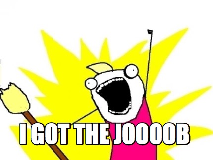 i-got-the-joooob