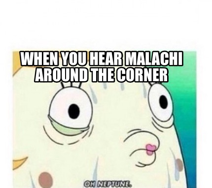 when-you-hear-malachi-around-the-corner