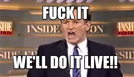 fuck-it-well-do-it-live5