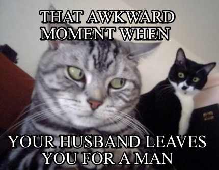 that-awkward-moment-when-your-husband-leaves-you-for-a-man