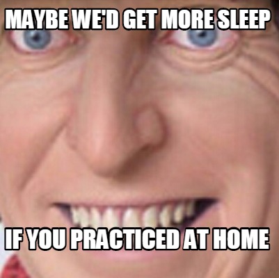 maybe-wed-get-more-sleep-if-you-practiced-at-home