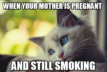 when-your-mother-is-pregnant-and-still-smoking