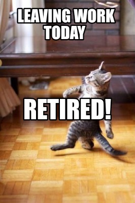 leaving-work-today-retired8