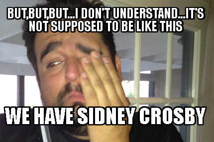 butbutbut...i-dont-understand...its-not-supposed-to-be-like-this-we-have-sidney-