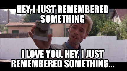 hey-i-just-remembered-something-i-love-you.-hey-i-just-remembered-something