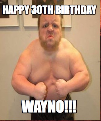 Meme Maker Happy 30th Birthday Wayno Meme Generator