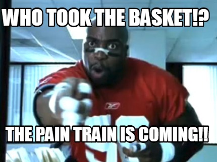 who-took-the-basket-the-pain-train-is-coming