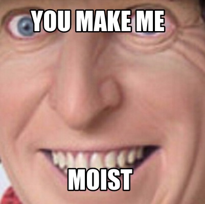 you-make-me-moist3
