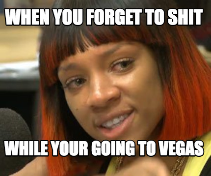 when-you-forget-to-shit-while-your-going-to-vegas