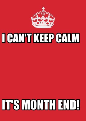 Meme Maker - I can't keep calm It's month end! Meme Generator!