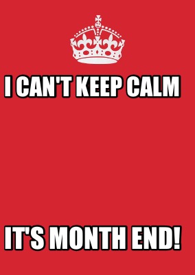 Meme Maker - I can't keep calm It's month end! Meme Generator! Meme Maker - I can't keep calm It's month end! Meme Generator!