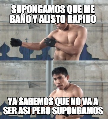 supongamos-que-me-bao-y-alisto-rapido-ya-sabemos-que-no-va-a-ser-asi-pero-supong