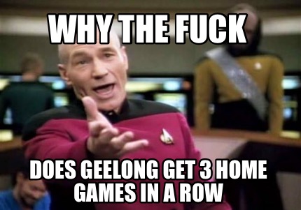 why-the-fuck-does-geelong-get-3-home-games-in-a-row