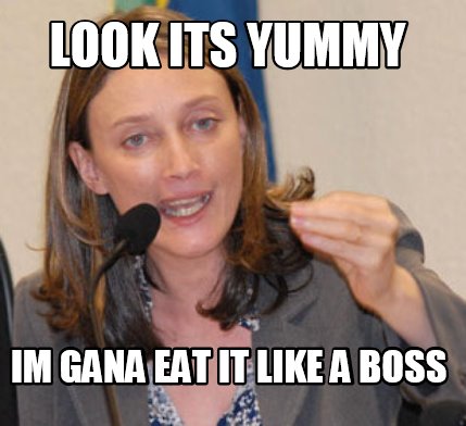 look-its-yummy-im-gana-eat-it-like-a-boss