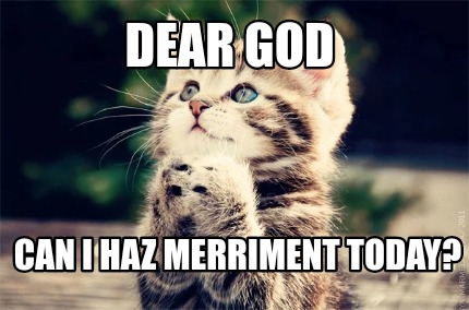 dear-god-can-i-haz-merriment-today