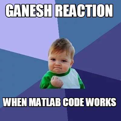 Meme Maker - Ganesh reaction When matlab code works Meme Generator!