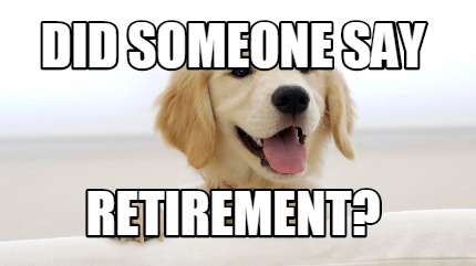 did-someone-say-retirement