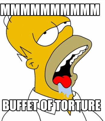 mmmmmmmmmm-buffet-of-torture