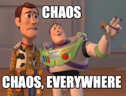 Meme Maker Chaos Chaos Everywhere Meme Generator Meme Maker Chaos Chaos Everywhere Meme Generator
