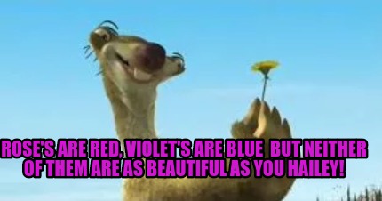 roses-are-red-violets-are-blue-but-neither-of-them-are-as-beautiful-as-you-haile