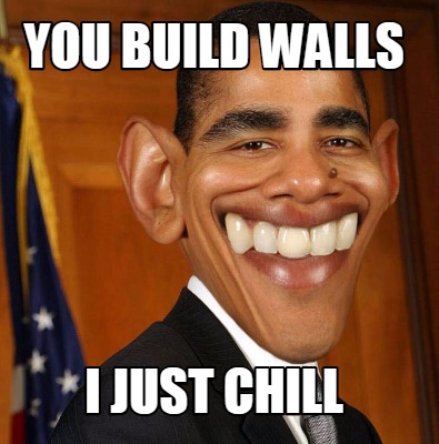 Meme Maker - you build walls i just chill Meme Generator!