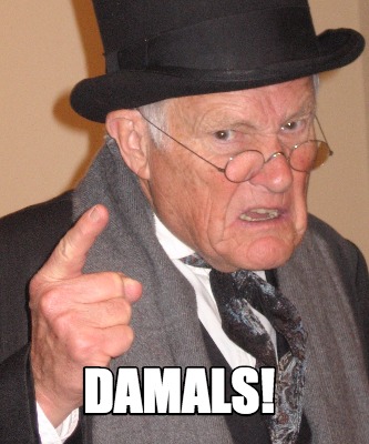 damals