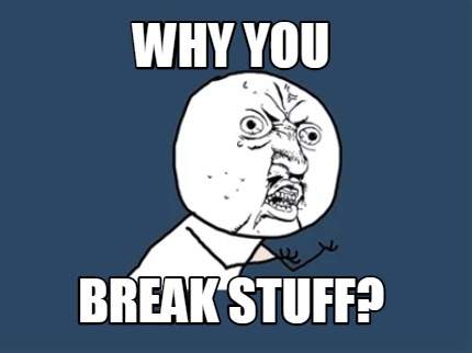 Meme Maker Why You Break Stuff Meme Generator Meme Maker Why You Break Stuff Meme Generator