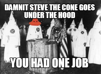 damnit-steve-the-cone-goes-under-the-hood-you-had-one-job