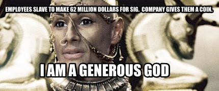 Meme Maker Employees Slave To Make 62 Million Dollars For Sig Company Gives Them A Coin Meme Generator