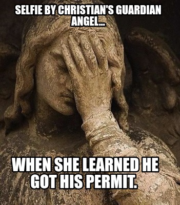 selfie-by-christians-guardian-angel...-when-she-learned-he-got-his-permit