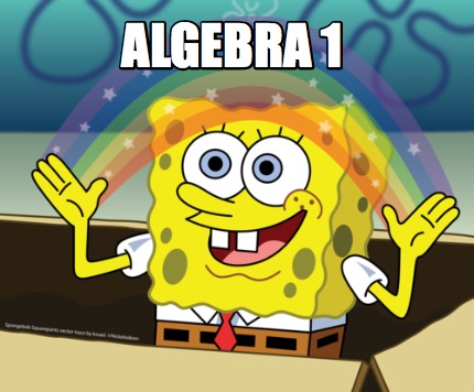 Meme Maker - Algebra 1 Meme Generator! Meme Maker - Algebra 1 Meme Generator!