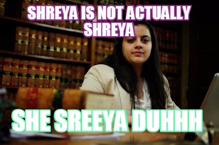 shreya-is-not-actually-shreya-she-sreeya-duhhh