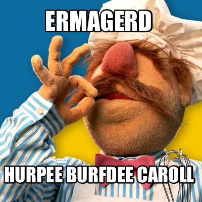 ermagerd-hurpee-burfdee-caroll