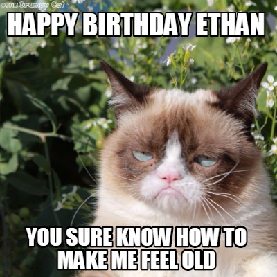 happy-birthday-ethan-you-sure-know-how-to-make-me-feel-old