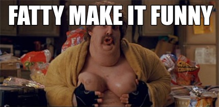 fatty-make-it-funny